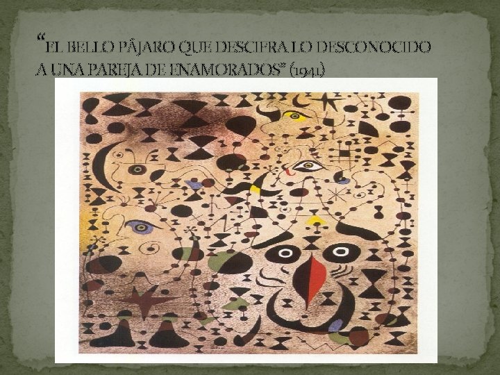 “EL BELLO PÁJARO QUE DESCIFRA LO DESCONOCIDO A UNA PAREJA DE ENAMORADOS” (1941) 