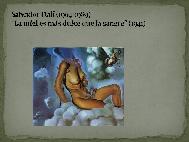 Salvador Dalí (1904 -1989) “La miel es más dulce que la sangre” (1941) 