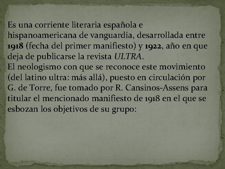 Es una corriente literaria española e hispanoamericana de vanguardia, desarrollada entre 1918 (fecha del