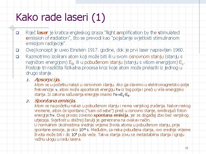 Kako rade laseri (1) q q q Riječ laser je kratica engleskog izraza “light