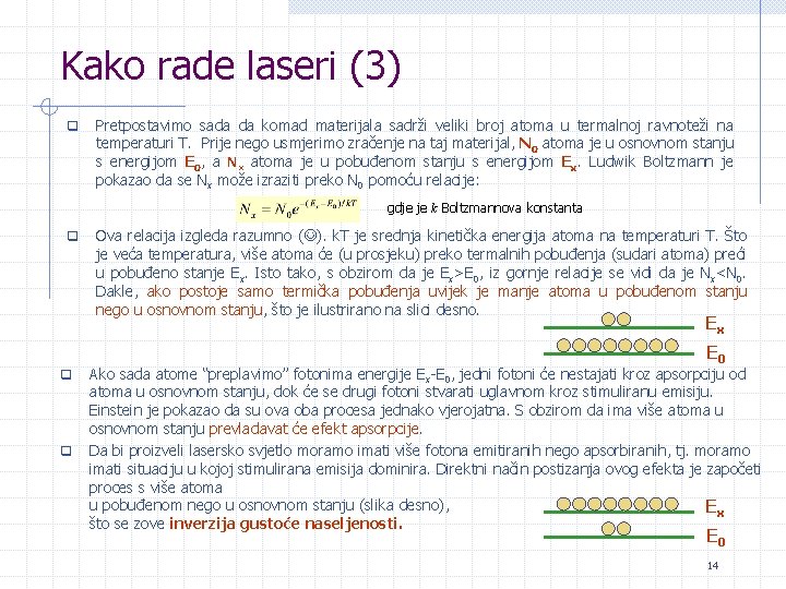 Kako rade laseri (3) q Pretpostavimo sada da komad materijala sadrži veliki broj atoma