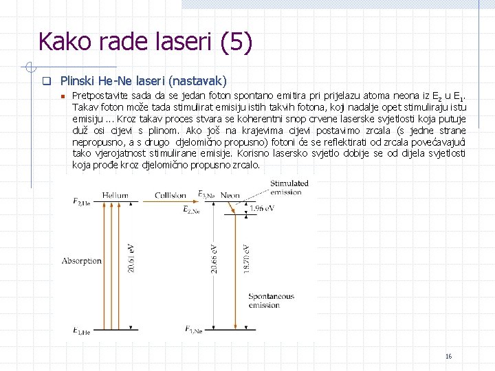 Kako rade laseri (5) q Plinski He-Ne laseri (nastavak) n Pretpostavite sada da se