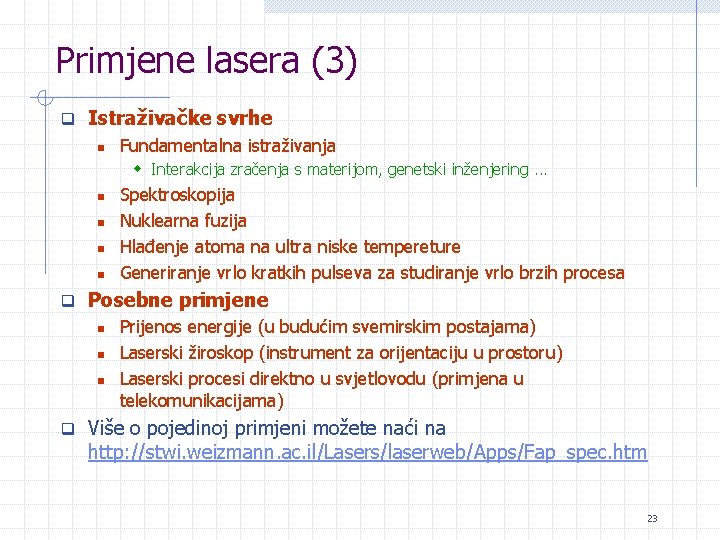 Primjene lasera (3) q Istraživačke svrhe n Fundamentalna istraživanja w Interakcija zračenja s materijom,