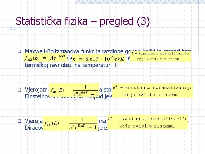 Statistička fizika – pregled (3) q Maxwell-Boltzmanova funkcija razdiobe govori koliki je srednji broj