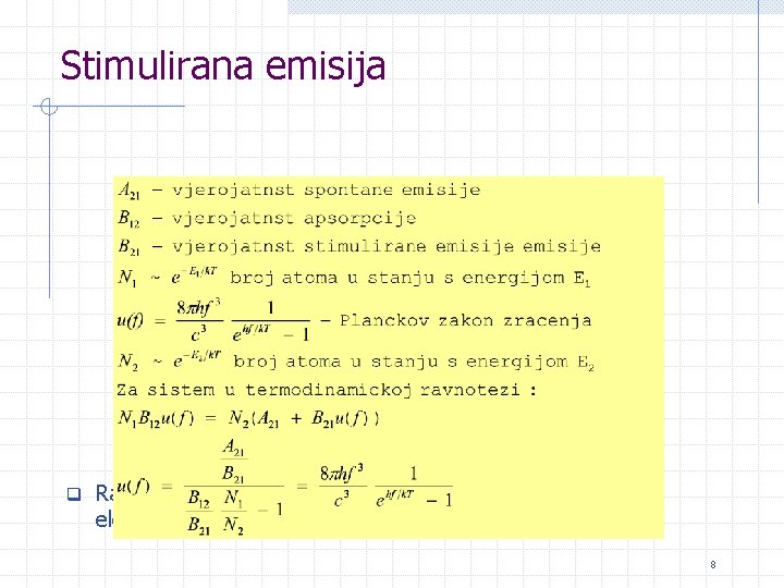Stimulirana emisija q Razmotrimo nakupinu atoma na temperaturi T u vanjskom elektromagnetskom polju 8