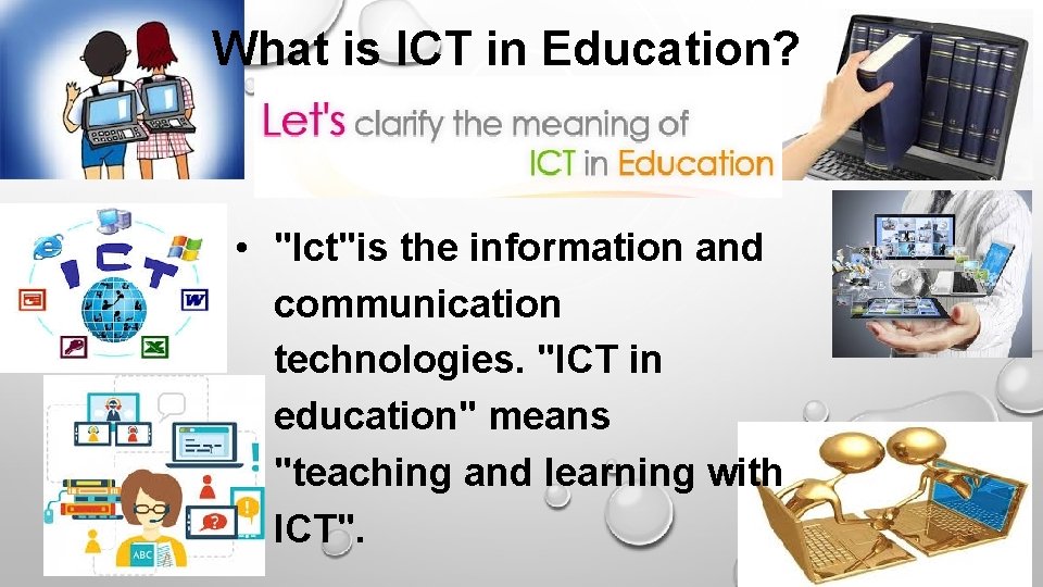 What is ICT in Education? • "Ict"is the information and communication technologies. "ICT in