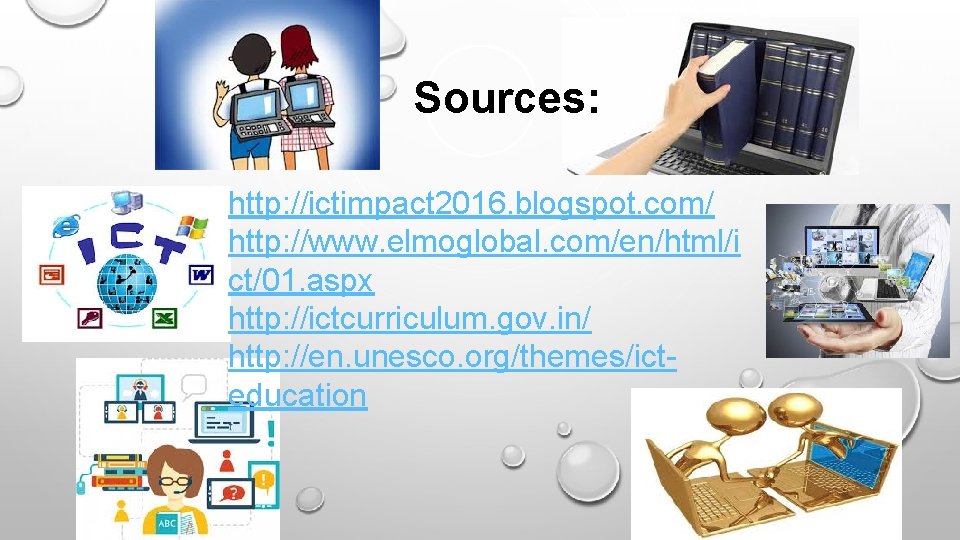 Sources: http: //ictimpact 2016. blogspot. com/ http: //www. elmoglobal. com/en/html/i ct/01. aspx http: //ictcurriculum.