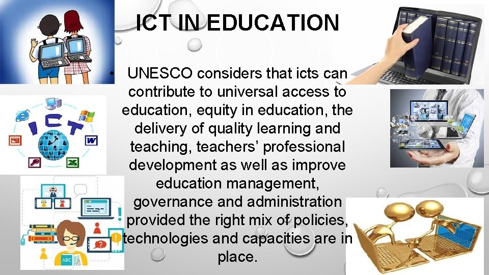ICT IN EDUCATION • UNESCO considers that icts can contribute to universal access to