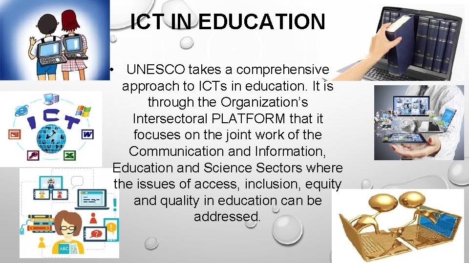 ICT IN EDUCATION • UNESCO takes a comprehensive approach to ICTs in education. It