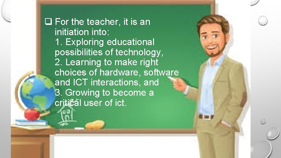 q For the teacher, it is an initiation into: 1. Exploring educational possibilities of