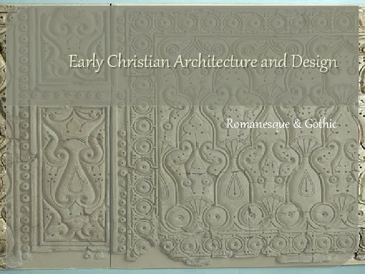 Early Christian Architecture and Design Romanesque & Gothic 