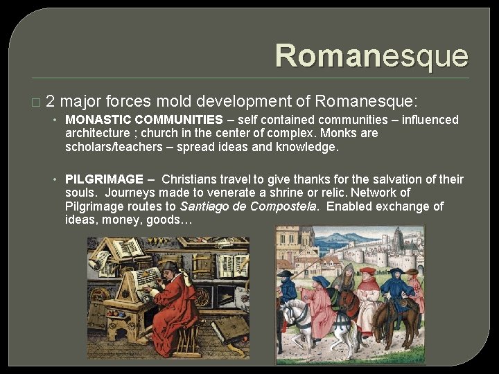 Romanesque � 2 major forces mold development of Romanesque: • MONASTIC COMMUNITIES – self