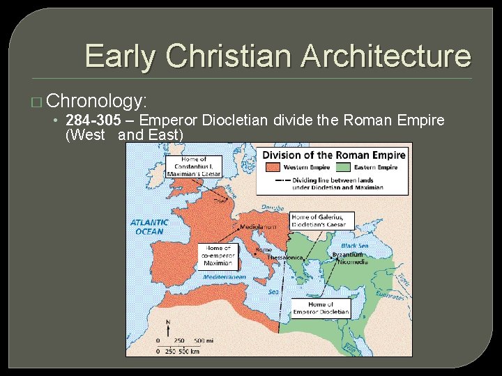 Early Christian Architecture � Chronology: • 284 -305 – Emperor Diocletian divide the Roman