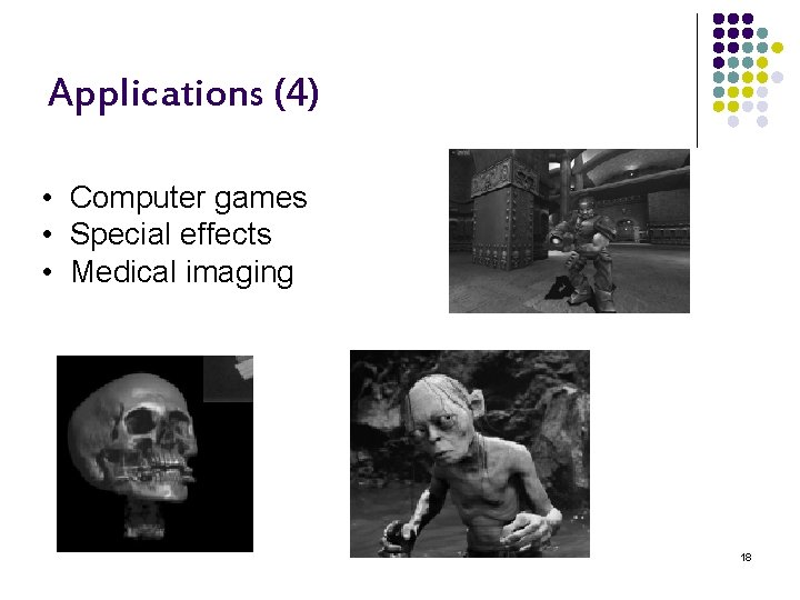 Applications (4) • Computer games • Special effects • Medical imaging 18 
