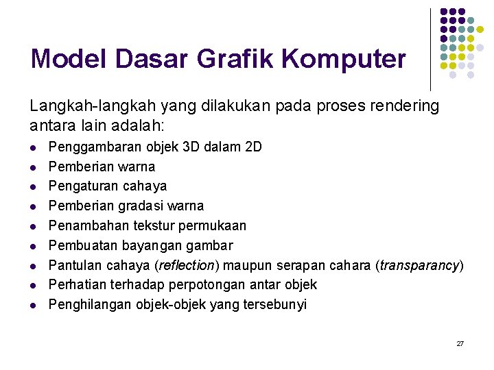 Model Dasar Grafik Komputer Langkah-langkah yang dilakukan pada proses rendering antara lain adalah: l