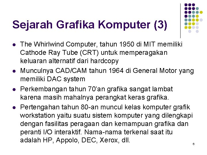 Sejarah Grafika Komputer (3) l l The Whirlwind Computer, tahun 1950 di MIT memiliki