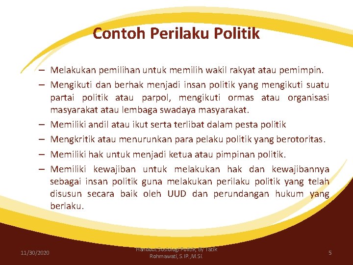 Contoh Perilaku Politik – Melakukan pemilihan untuk memilih wakil rakyat atau pemimpin. – Mengikuti