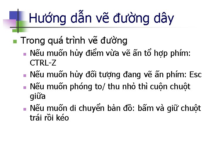 Hướng dẫn vẽ đường dây n Trong quá trình vẽ đường n n Nếu