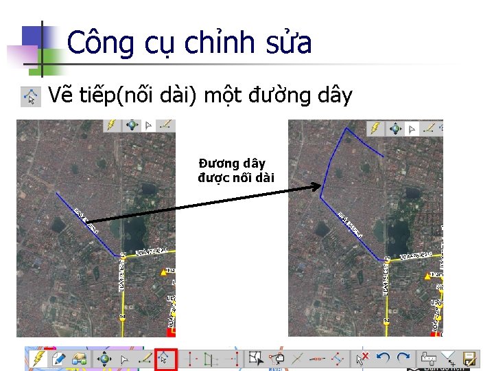 Công cụ chỉnh sửa n Vẽ tiếp(nối dài) một đường dây Đương dây được