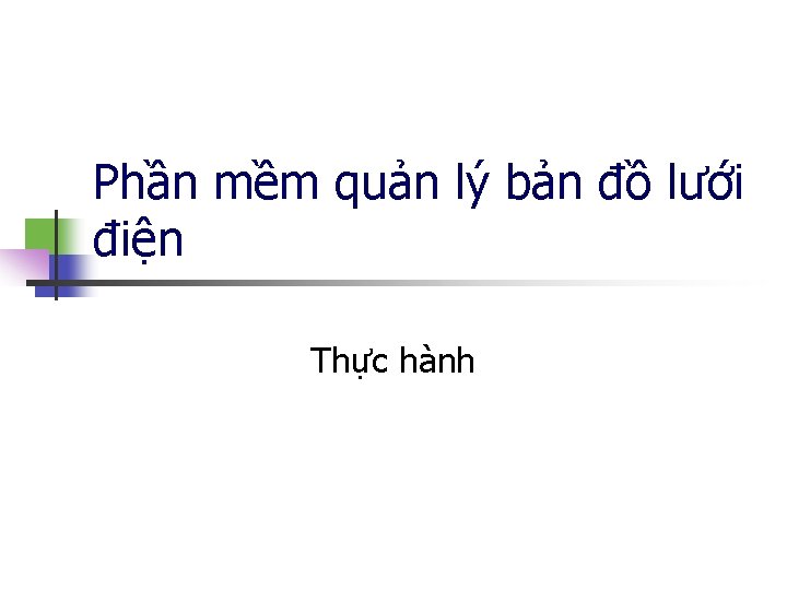 Phần mềm quản lý bản đồ lưới điện Thực hành 