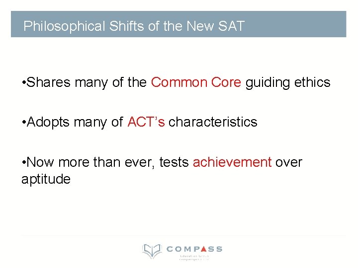 Philosophical Shifts of the New SAT • Shares many of the Common Core guiding Philosophical Shifts of the New SAT • Shares many of the Common Core guiding