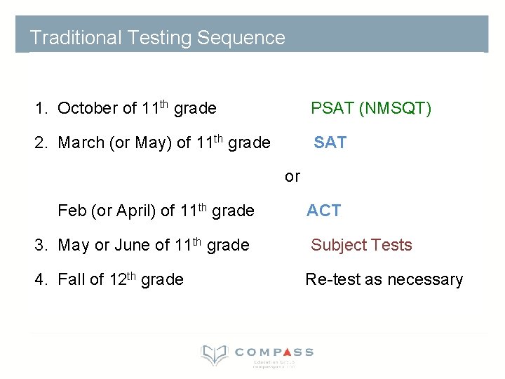 Traditional Testing Sequence 1. October of 11 th grade PSAT (NMSQT) 2. March (or