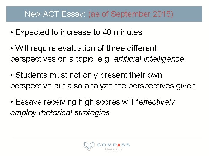 New ACT Essay: (as of September 2015) • Expected to increase to 40 minutes