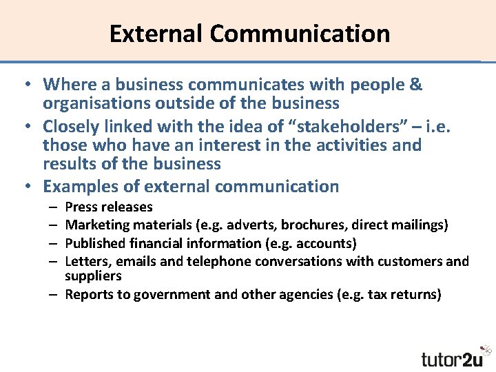 External Communication • Where a business communicates with people & organisations outside of the