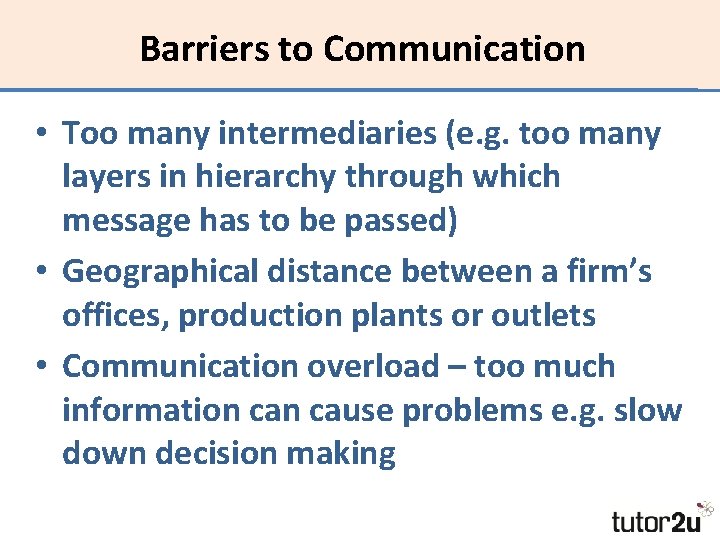 Barriers to Communication • Too many intermediaries (e. g. too many layers in hierarchy