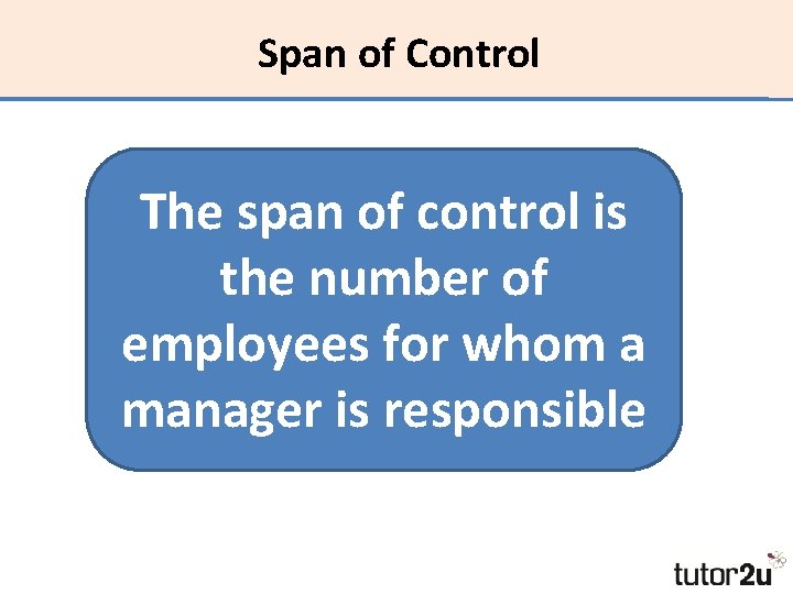 Span of Control The span of control is the number of employees for whom