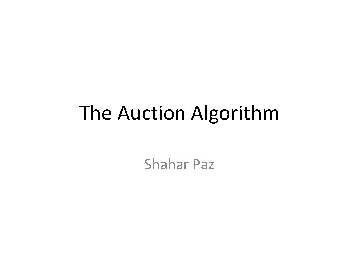 The Auction Algorithm Shahar Paz 