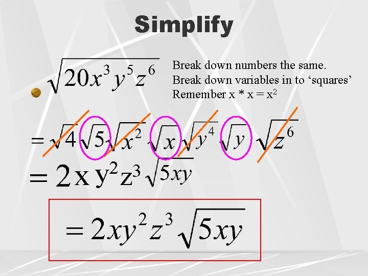 Simplify Break down numbers the same. Break down variables in to ‘squares’ Remember x