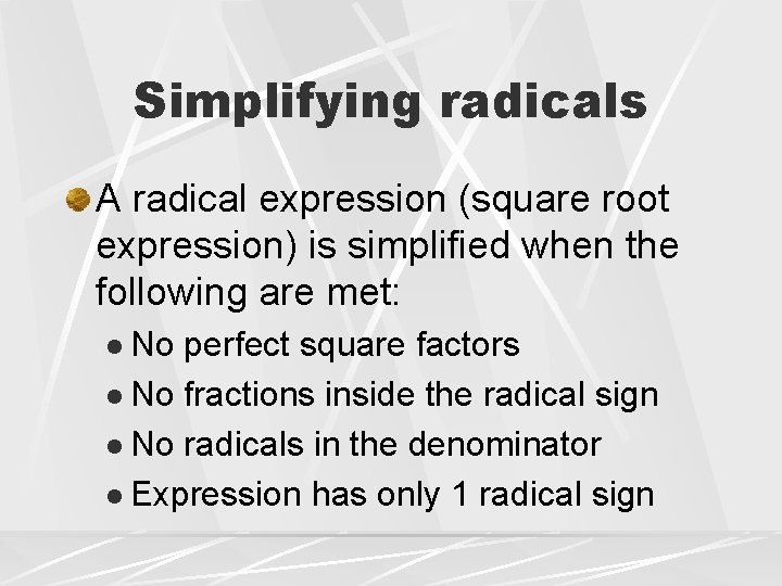 Simplifying radicals A radical expression (square root expression) is simplified when the following are