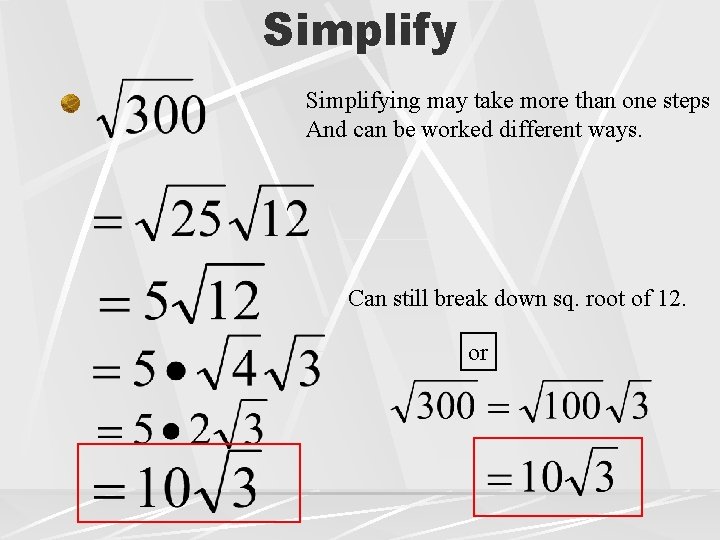 Simplifying may take more than one steps And can be worked different ways. Can