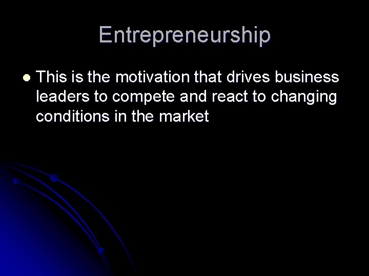 Entrepreneurship l This is the motivation that drives business leaders to compete and react