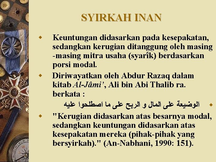 SYIRKAH INAN w w w Keuntungan didasarkan pada kesepakatan, sedangkan kerugian ditanggung oleh masing