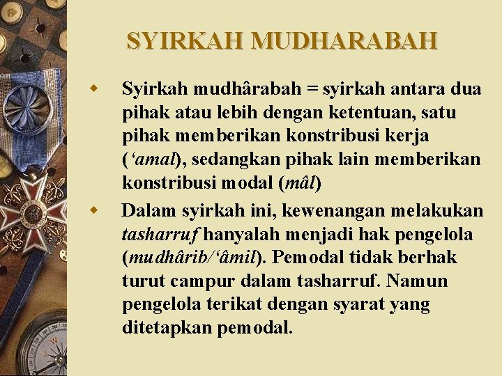 SYIRKAH MUDHARABAH w w Syirkah mudhârabah = syirkah antara dua pihak atau lebih dengan