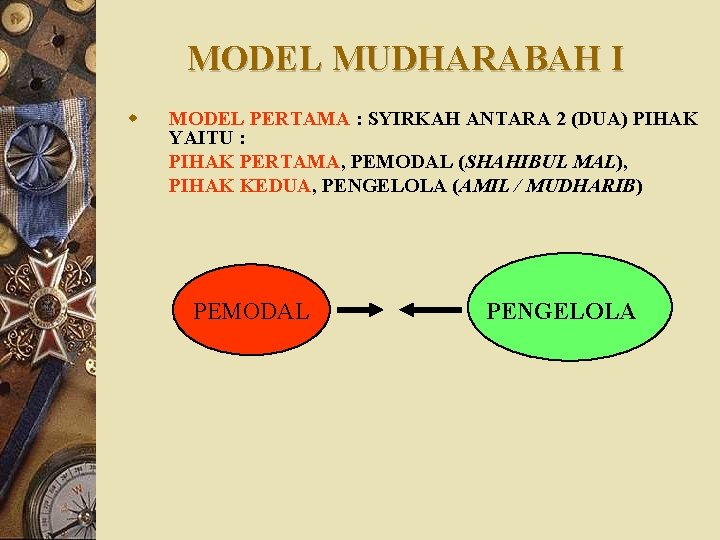 MODEL MUDHARABAH I w MODEL PERTAMA : SYIRKAH ANTARA 2 (DUA) PIHAK YAITU :