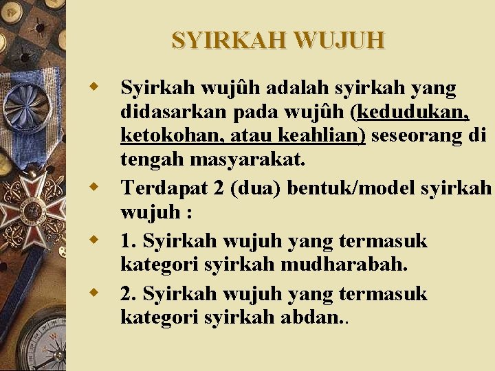 SYIRKAH WUJUH w Syirkah wujûh adalah syirkah yang didasarkan pada wujûh (kedudukan, ketokohan, atau