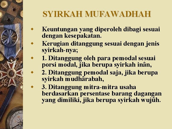 SYIRKAH MUFAWADHAH w w w Keuntungan yang diperoleh dibagi sesuai dengan kesepakatan. Kerugian ditanggung