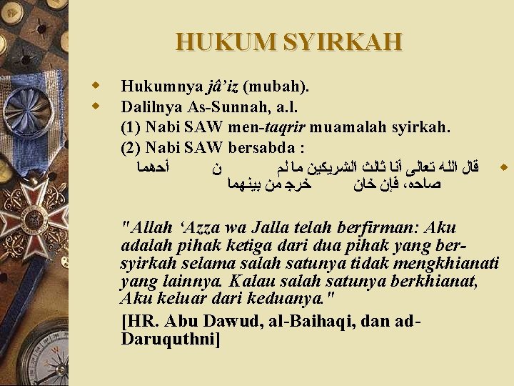 HUKUM SYIRKAH w w Hukumnya jâ’iz (mubah). Dalilnya As-Sunnah, a. l. (1) Nabi SAW
