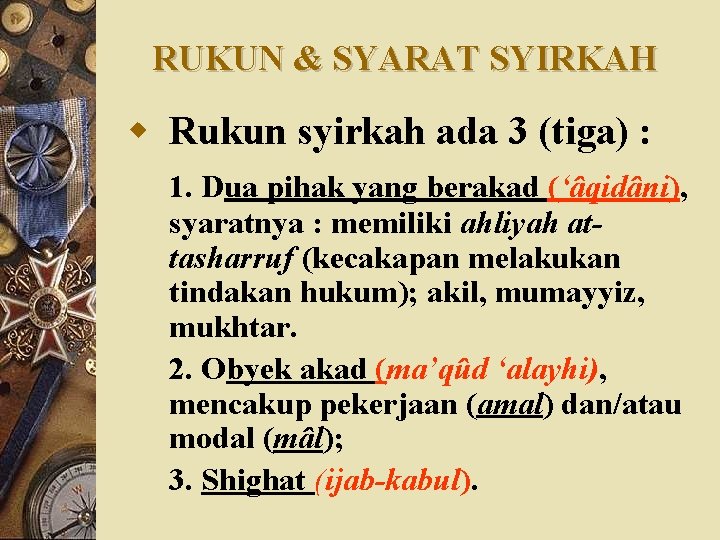 RUKUN & SYARAT SYIRKAH w Rukun syirkah ada 3 (tiga) : 1. Dua pihak