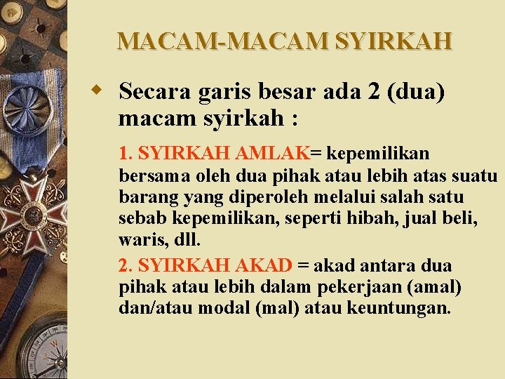 MACAM-MACAM SYIRKAH w Secara garis besar ada 2 (dua) macam syirkah : 1. SYIRKAH