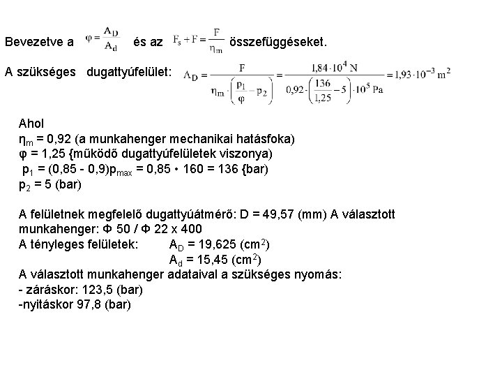 Bevezetve a és az összefüggéseket. A szükséges dugattyúfelület: Ahol ηm = 0, 92 (a