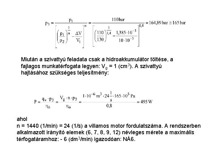 Miután a szivattyú feladata csak a hidroakkumulátor töltése, a fajlagos munkatérfogata legyen: Vg =