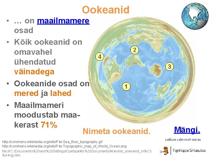 Ookeanid • … on maailmamere osad • Kõik ookeanid on 2 omavahel 4 ühendatud
