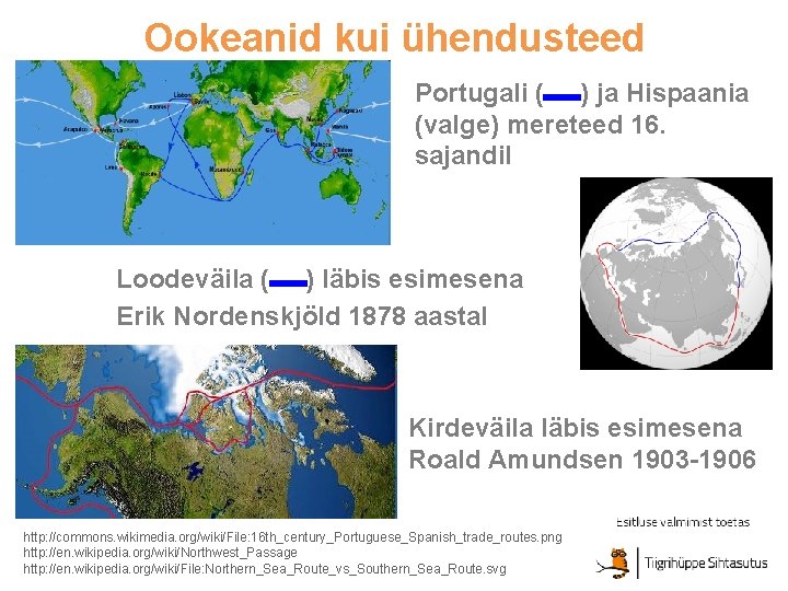 Ookeanid kui ühendusteed Portugali ( ) ja Hispaania (valge) mereteed 16. sajandil Loodeväila (