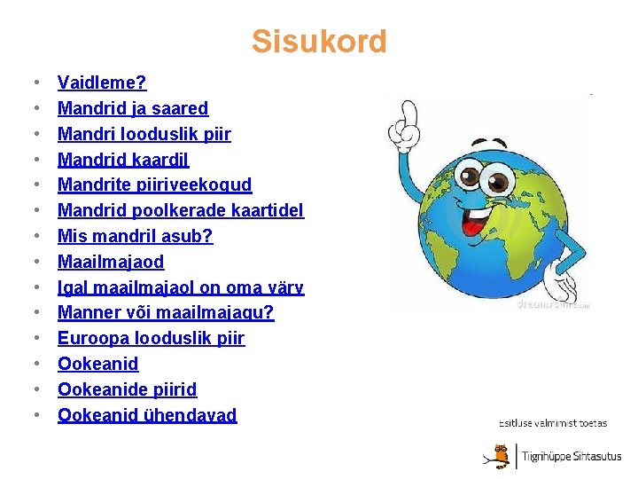 Sisukord • • • • Vaidleme? Mandrid ja saared Mandri looduslik piir Mandrid kaardil