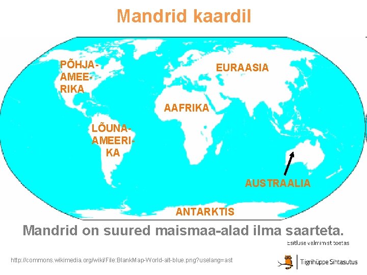 Mandrid kaardil PÕHJAAMEERIKA EURAASIA AAFRIKA LÕUNAAMEERIKA AUSTRAALIA ANTARKTIS Mandrid on suured maismaa-alad ilma saarteta.
