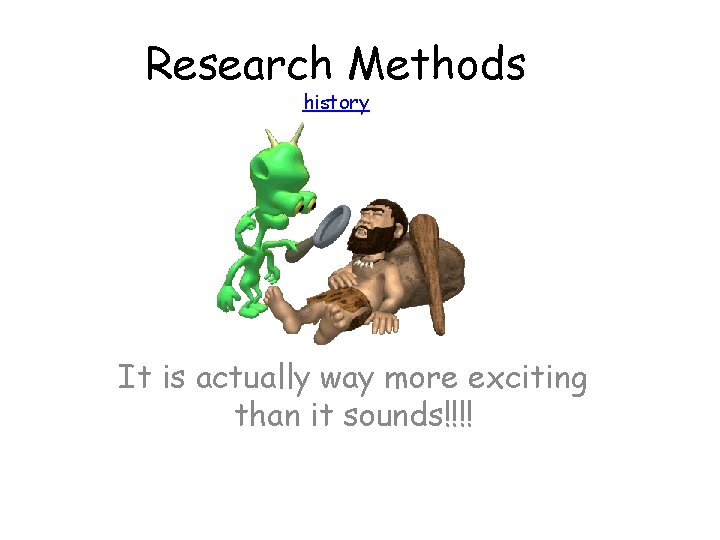 Research Methods history It is actually way more exciting than it sounds!!!! Research Methods history It is actually way more exciting than it sounds!!!!